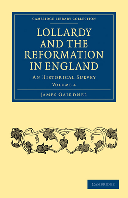 Lollardy and the Reformation in England: An Historical Survey - Gairdner, James, and Hunt, William (Editor)