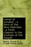 Lomai of Lenakel: A Hero of the New Hebrides: A Fresh Chapter in the Triumph of the Gospel