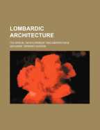 Lombardic Architecture: Its Origin, Development and Derivatives