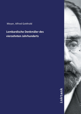 Lombardische Denkmaler Des Vierzehnten Jahrhunderts - Meyer, Alfred Gotthold