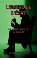 L'Ombre de l'?tat: La Manipulation de la M?moire