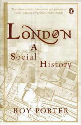 London: A Social History - Porter, Roy