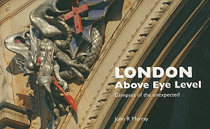 London Above Eye Level: Glimpses of the Unexpected