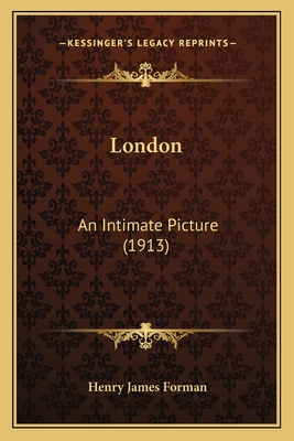 London: An Intimate Picture (1913) - Forman, Henry James