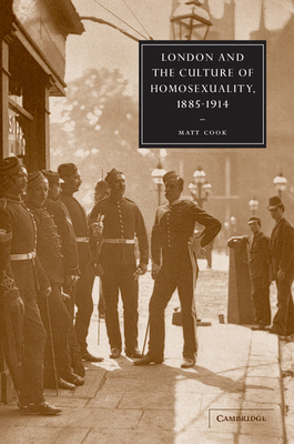 London and the Culture of Homosexuality, 1885-1914 - Cook, Matt