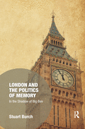 London and the Politics of Memory: In the Shadow of Big Ben