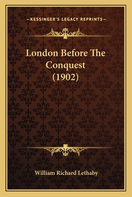 London Before the Conquest (1902) - Lethaby, William Richard