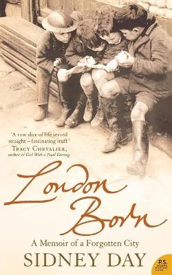 London Born: A Memoir of a Forgotten City - Day, Sidney