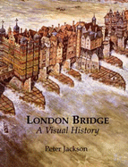London Bridge: A Visual History