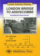 London Bridge to Addiscombe: Including the Hayes Branch