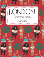 London Coloring Book for Kids: Most Popular London Monuments & Place The Funny Way To Discover London City Travel Coloring Pages for Kids Gifts for London City Lovers Girls & Boys