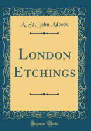 London Etchings (Classic Reprint)