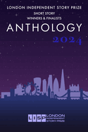 London Independent Story Prize: Short Story Anthology 2024