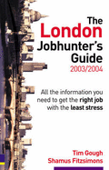 London Jobhunter's Guide 2003/2004: All the information you need to get the right job with the least stress