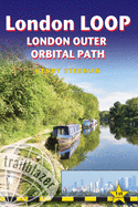 London LOOP - London Outer Orbital Path (Trailblazer British Walking Guides): 48 Trail maps (at just under 1:20,000), Places to stay and eat, public transport information