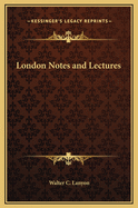 London Notes and Lectures