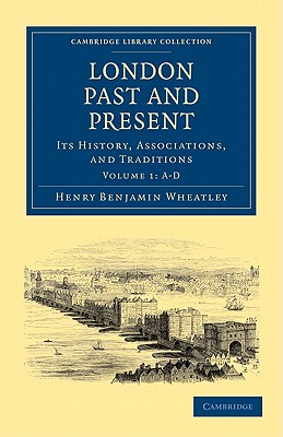 London Past and Present: Its History, Associations, and Traditions - Wheatley, Henry Benjamin, and Cunningham, Peter