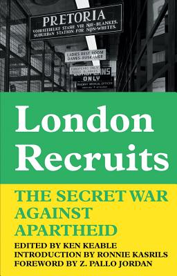 London Recruits: The Secret War Against Apartheid - Keable, Ken