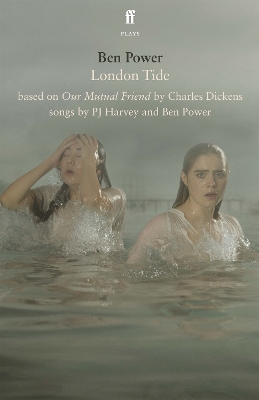 London Tide: based on Charles Dickens' Our Mutual Friend - Power, Ben
