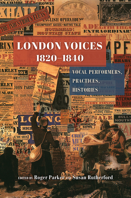 London Voices, 1820-1840: Vocal Performers, Practices, Histories - Parker, Roger (Editor), and Rutherford, Susan (Editor)