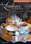 London's Afternoon Teas, Revised and Expanded 2nd Edition: A Guide to the Most Exquisite Tea Venues in London