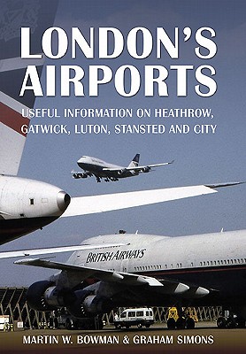 London's Airports - Simons, Graham, and Bowman, Martin