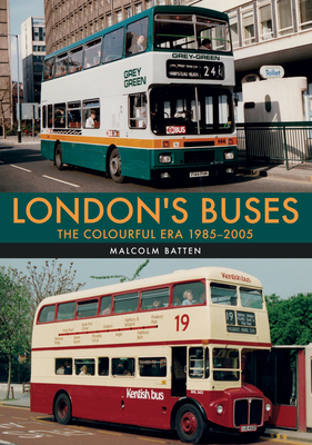 London's Buses: The Colourful Era 1985-2005 - Batten, Malcolm