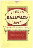 London's Railways Map 1897: A Coloured Map of the Railway Network That Helped to Make London the Greatest City in the World