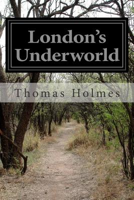 London's Underworld - Holmes, Thomas