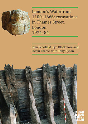 London's Waterfront 1100-1666: Excavations in Thames Street, London, 1974-84 - Schofield, John, and Blackmore, Lyn, and Pearce, Jacqui