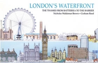 London's Waterfront: The Thames from Battersea to the Barrier - Reed, Nicholas Waldemar, and Waldemar Brown, Nicholas, and Reed, Graham