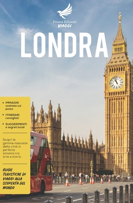 Londra: Scopri le gemme nascoste della citt? in perfetta sintonia tra arte e storia - Guide Turistiche di viaggi alla scoperta del Mondo - Pirritano, Francesco (Editor), and Capoderosa, Mariafrancesca (Illustrator), and Edizioni, Poiana