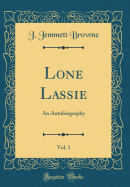 Lone Lassie, Vol. 1: An Autobiography (Classic Reprint)