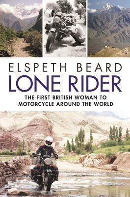 Lone Rider: The First British Woman to Motorcycle Around the World - Beard, Elspeth