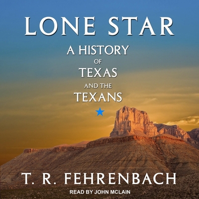 Lone Star: A History of Texas and the Texans - McLain, John (Read by), and Fehrenbach, T R