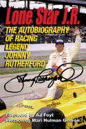 Lone Star J.R.: The Autobiography of Racing Legend Johnny Rutherford