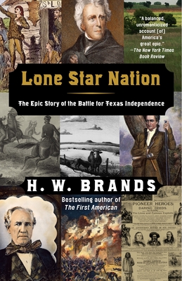 Lone Star Nation: The Epic Story of the Battle for Texas Independence - Brands, H W