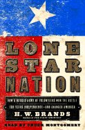 Lone Star Nation: The Texas Revolution and the Triumph of American Democracy - Brands, H W, and Montgomery, Chuck (Read by)