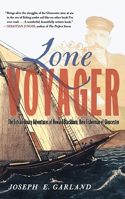 Lone Voyager: The Extraordinary Adventures of Howard Blackburn Hero Fisherman of Gloucester - Garland, Joseph E