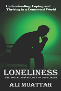 Loneliness: The Social Psychology of Loneliness (Understanding, Coping, and Thriving in a Connected World)
