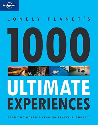 Lonely Planet 1000 Ultimate Experiences - Bain, Andrew, and Bain, Carolyn, and Baxter, Sarah