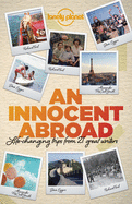Lonely Planet An Innocent Abroad: Life-Changing Trips from 35 Great Writers
