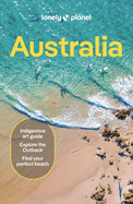 Lonely Planet Australia: Detailed Itineraries | Travel Like a Local | Insider Tips | Covers Sydney & New South Wales, Queensland, Melbourne & Victoria, the Red Centre and more