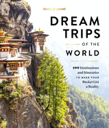 Lonely Planet Dream Trips of the World: Detailed Itineraries | Travel Like a Local | Insider Tips | Covers 100 Destinations and Itineraries to make your Bucket List a Reality