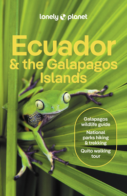 Lonely Planet Ecuador & the Galapagos Islands - Lonely Planet, and Yanagihara, Wendy, and Egerton, Alex