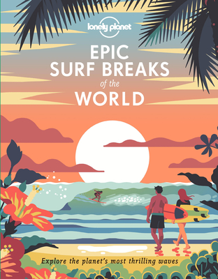 Lonely Planet Epic Surf Breaks of the World - Lonely Planet