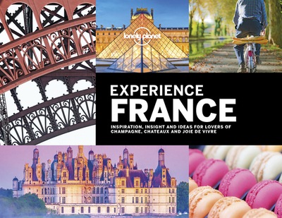 Lonely Planet Experience France - Lonely Planet, and Averbuck, Alexis, and Bain, Andrew