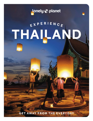 Lonely Planet Experience Thailand - Lonely Planet, and Woolsey, Barbara, and Bensema, Amy