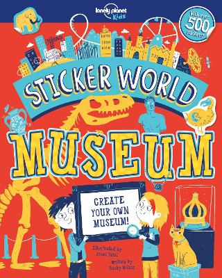 Lonely Planet Kids Sticker World - Museum - Lonely Planet Kids, and Wilson, Becky