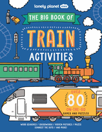 Lonely Planet Kids the Big Book of Train Activities: Over 80 On-The-Go Games and Puzzles